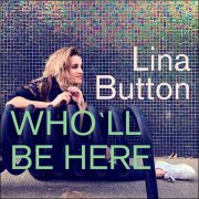 Lina Button – Who’ll Be Here