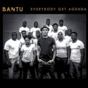 BANTU – Everybody Get Agenda