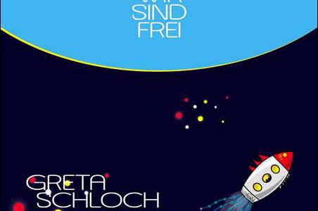 Greta Schloch – Wir sind frei