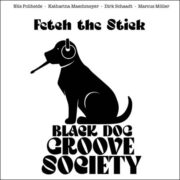 Black Dog Groove Society – Fetch The Stick