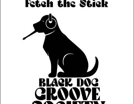 Black Dog Groove Society – Fetch The Stick