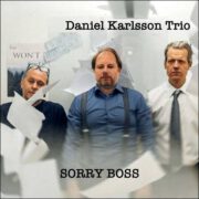 Daniel Karlsson Trio – Sorry Boss