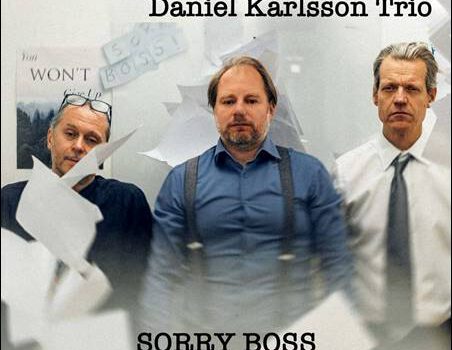 Daniel Karlsson Trio – Sorry Boss
