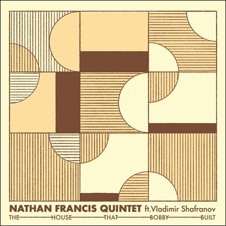 Nathan Francis Quintet feat. Vladimir Shafranov – The House That Bobby Built