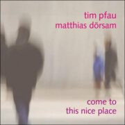 Tim Pfau and Matthias Dörsam – Come To This Nice Place / Tim Pfau and Olaf Schönborn – Go Ahead