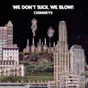 We Don’t Suck, We Blow! – Chimneys