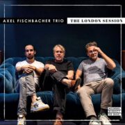 Axel Fischbacher Trio – The London Session