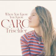 Caro Trischler – When You Know You Know