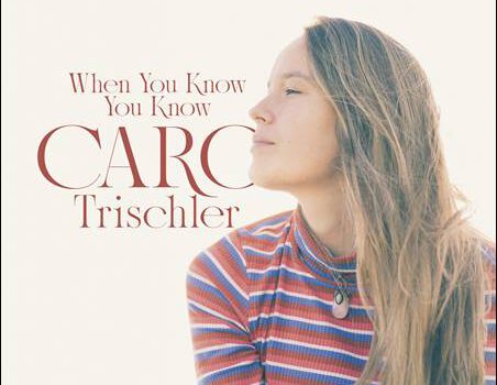 Caro Trischler – When You Know You Know