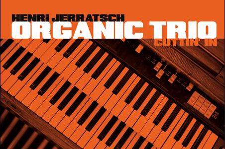 Henri Jerratsch Organic Trio – Cuttin’ In