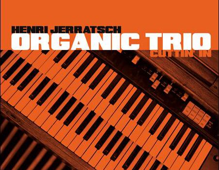 Henri Jerratsch Organic Trio – Cuttin’ In