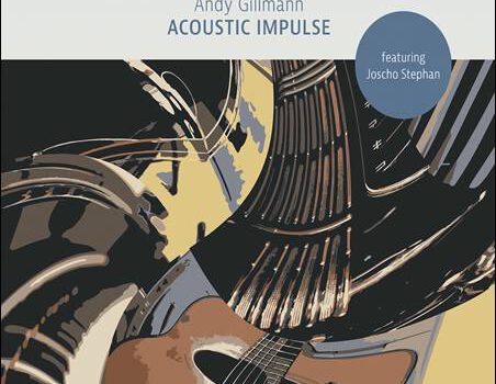 Andy Gillmann featuring Joscho Stephan – Acoustic Impulse