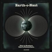 Earth-o-Naut – This Is Nowhere. This Is Everywhere.